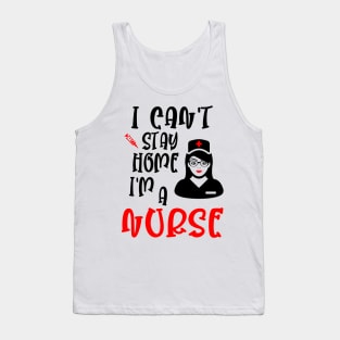 I can't stay home I'm a nurse, funny nurse gift idea Tank Top